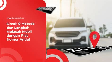 7 Cara Super Akurat Melacak Mobil dengan Plat Nomor, Nomor 5 Bikin Kaget!